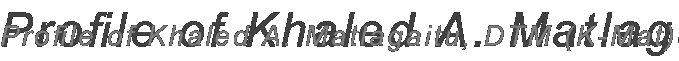 Profile of Khaled A. Matlagaitu, DTM (K-Mat)